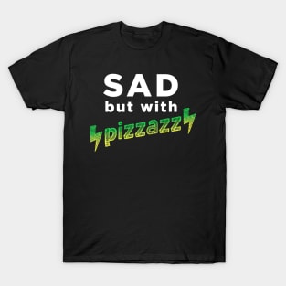 Sad, but with pizzazz T-Shirt